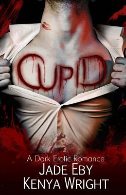 Cupid: A Dark Erotic Romance by Jade Eby, Kenya Wright