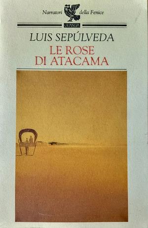 Le rose di Atacama by Luis Sepúlveda, Ilide Carmignani