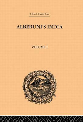 Alberuni's India: An Account of the Religion, Philosophy, Literature, Geography, Chronology, Astronomy, Customs, Laws and Astrology of I by Edward C. Sachau