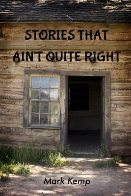 Stories That Ain't Quite Right by Mark Kemp