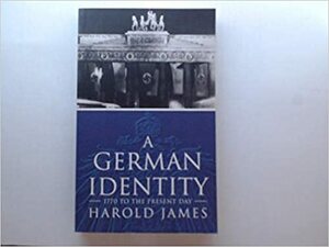 A German Identity: 1770 to the Present Day by Harold James