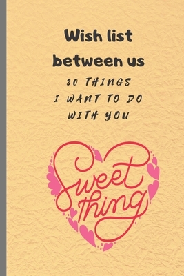 Wish list between us: 30 things I want to do with you by Cinia Cada