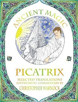 Ancient Magic: Selected Picatrix Translations and Commentary by Christopher Warnock, Maslama Al-Majriti