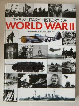 The Military History Of World War II by Barrie Pitt