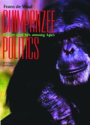 Chimpanzee Politics: Power and Sex Among Apes by Frans de Waal