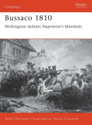 Bussaco 1810: Wellington Defeats Napoleon's Marshals by René Chartrand