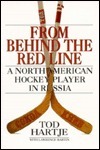 From Behind the Red Line: A North American Hockey Player in Russia by Tod Hartje, Lawrence Martin