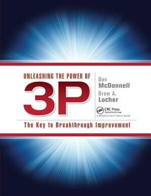 Unleashing the Power of 3p: The Key to Breakthrough Improvement by Dan McDonnell