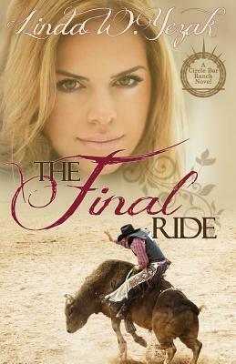 The Final Ride: A Circle Bar Ranch novel by Linda W. Yezak