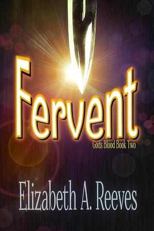 Fervent  by Elizabeth A. Reeves