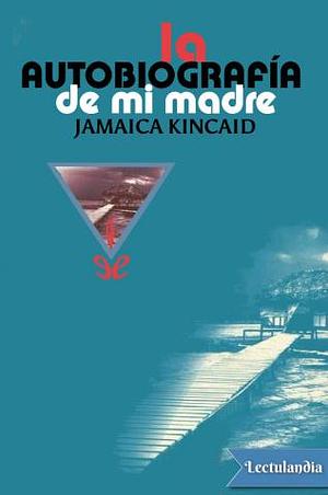 La autobiografía de mi madre by Jamaica Kincaid