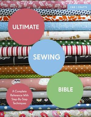 Ultimate Sewing Bible: A Complete Reference with Step-By-Step Techniques by Marie Clayton