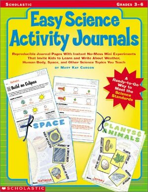 Easy Science Activity Journals: Reproducible Journal Pages With Instant No-Mess Mini Experiments That Invite Kids to Learn and Write About Weather, Human Body, Space, and Other Science Topics You Teach by Mary Kay Carson