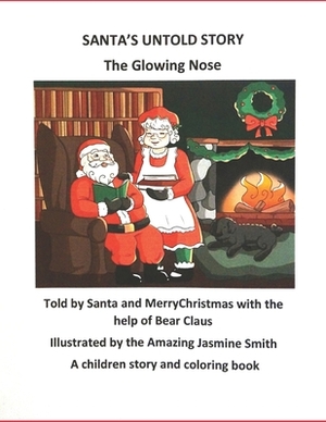 Santa's Untold Story: The Glowing Nose by Santa Claus, Merrychristmas Claus