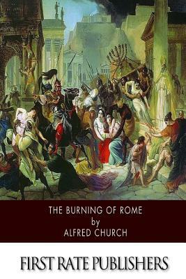 The Burning of Rome by Alfred Church