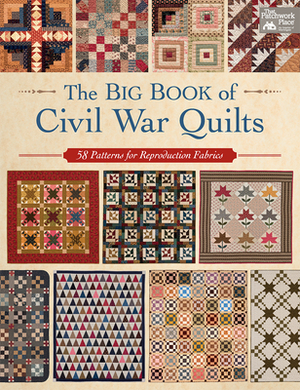 The Big Book of Civil War Quilts: 58 Patterns for Reproduction-Fabric Lovers by That Patchwork Place