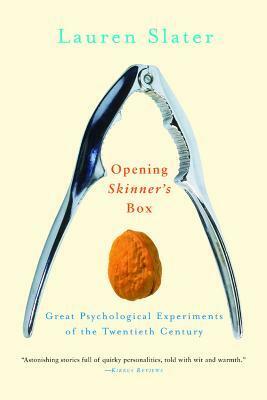 Opening Skinner's Box: Great Psychological Experiments of the Twentieth Century by Lauren Slater