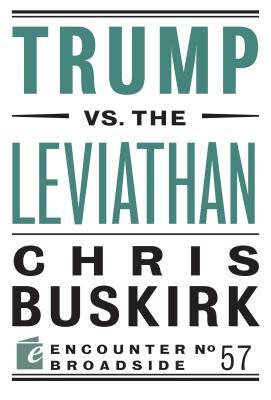 Trump vs. the Leviathan by Chris Buskirk