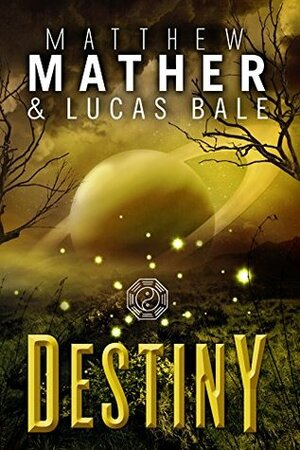 Destiny by Lucas Bale, Matthew Mather