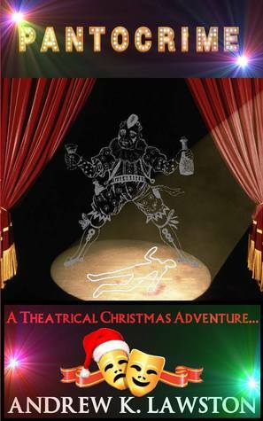 Pantocrime: A Theatrical Christmas Adventure by Andrew K. Lawston
