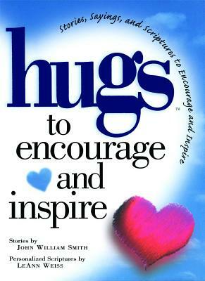 Hugs to Encourage and Inspire: Stories, Sayings, and Scriptures to Encourage and by John Smith