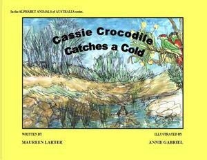 Cassie Crocodile Catches a Cold by Maureen Larter