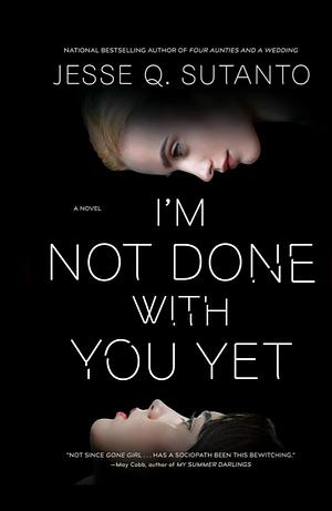 I'm Not Done with You Yet by Jesse Q. Sutanto