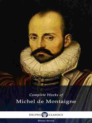 Delphi Complete Works of Michel de Montaigne (Illustrated) by Michel de Montaigne