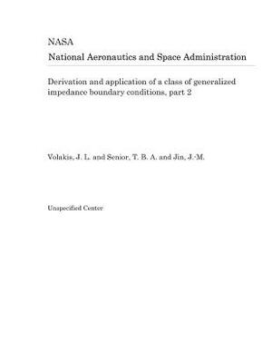 Derivation and Application of a Class of Generalized Impedance Boundary Conditions, Part 2 by National Aeronautics and Space Adm Nasa