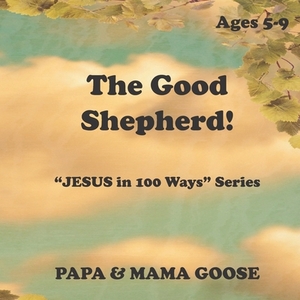 The Good Shepherd: "JESUS in 100 Ways" Series by Papa &. Mama Goose