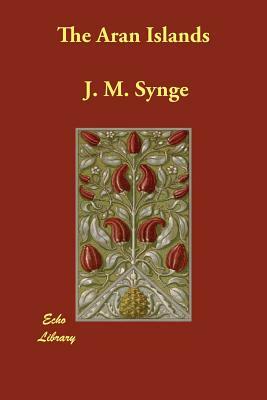 The Aran Islands by J.M. Synge, J.M. Synge