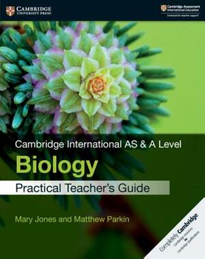 Cambridge International as & a Level Biology Practical Teacher's Guide [With CDROM] by Mary Jones, Matthew Parkin