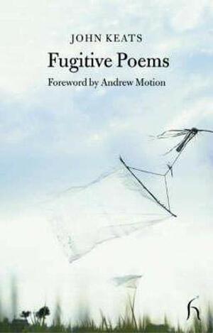 Fugitive Poems by Andrew Motion, John Keats