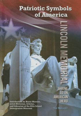 Lincoln Memorial: Shrine to an American Hero by Hal Marcovitz