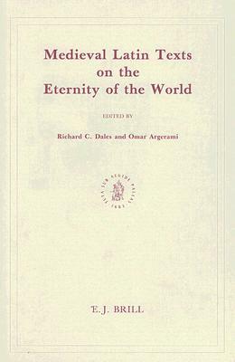 Medieval Latin Texts on the Eternity of the World: by Omar Argerami, Richard C. Dales