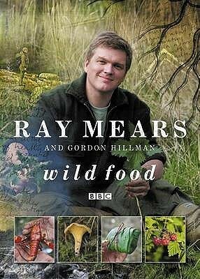 Wild Food by Gordon C. Hillman, Ray Mears