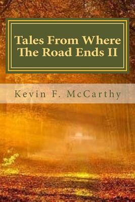 Tales From Where The Road Ends II by Kevin F. McCarthy