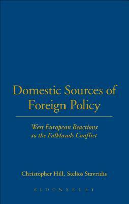 Domestic Sources of Foreign Policy: West European Reactions to the Falklands Conflict West European Reactions to the Falklands Conflict by Christopher Hill, Stelios Stavridis