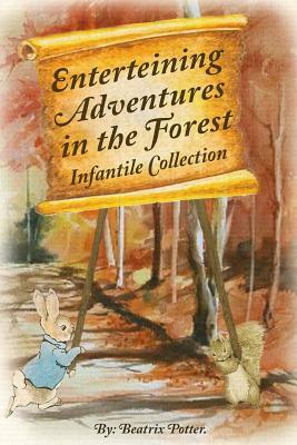 Enterteining Adventures In The Forest: Infantile Collection by Beatrix Potter