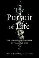 The Pursuit of Life: The Promise and Challenge of Palliative Care by Jack Levison, Robert Fine, John R. Levison