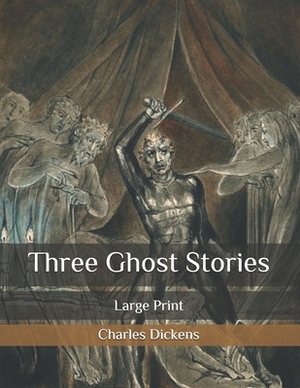 Three Ghost Stories: Large Print by Charles Dickens