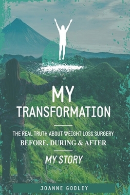 My Transformation...: The real truth about Weight Loss Surgery My story by Joanne Godley