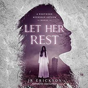 Let Her Rest by J.R. Erickson