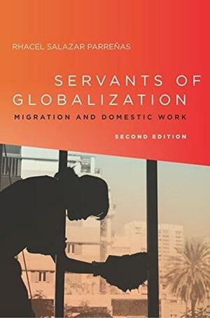 Servants of Globalization: Migration and Domestic Work by Rhacel Salazar Parreñas