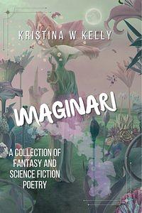 Imaginari: A Collection of Fantasy and Science Fiction Poetry by Kristina Kelly