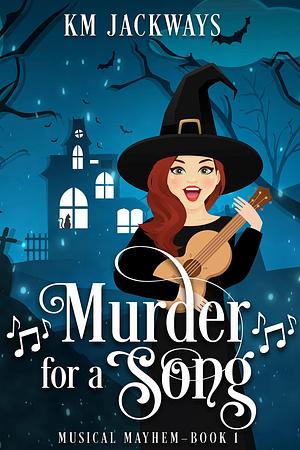 Murder for a Song: An Enchanting Witchy Mystery by K.M. Jackways, K.M. Jackways