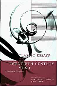 Classic Essays on Twentieth-Century Music: A Continuing Symposium by Richard Kostelanetz