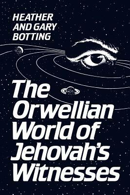 Orwellian World Jehovah Wi -OS by Gary Botting, Heather Botting