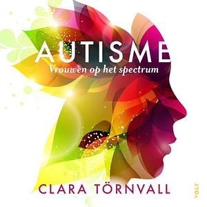 Autisme: Vrouwen op het spectrum by Clara Törnvall