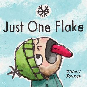 Just One Flake: A Picture Book by Travis Jonker, Travis Jonker